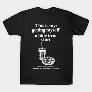 Getting Myself a Little Treat T-Shirt, This is my Getting myself a little treat T-shirt, Funny Getting Myself A Little Treat Sweatshirt T-Shirt